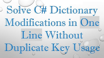 Solve C#  Dictionary Modifications in One Line Without Duplicate Key Usage