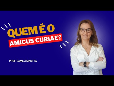 Quem é o &quot;amicus curiae&quot; (art. 138, CPC)? Professora Camila Victorazzi Martta