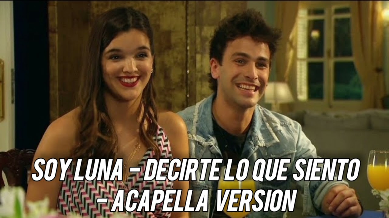 Soy Luna-  Decirte lo que siento- Acapella Version 