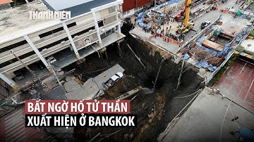 Khiếp đảm hố tử thần sâu 50 mét ngay giữa Bangkok - Thái Lan