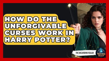 How Do The Unforgivable Curses Work In Harry Potter? - The Wizarding Realm