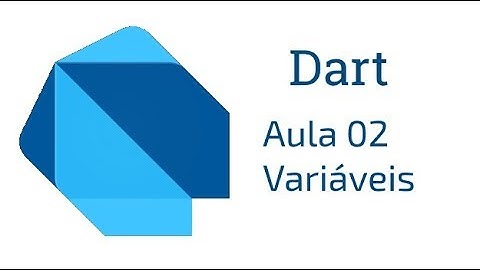 Dart - Aula 02 - Variáveis