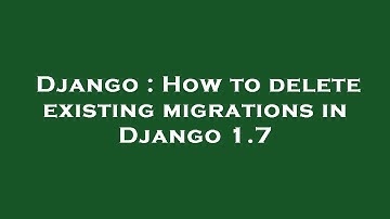 Django : How to delete existing migrations in Django 1.7