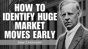 How to Identify Huge Market Moves Early with Just a Few Smart Steps | Jesse Livermore’s Lessons