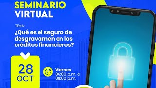 SEMINARIO : ¿QUÉ ES EL SEGURO DE DESGRAVAMEN EN LOS CRÉDITOS FINANCIEROS