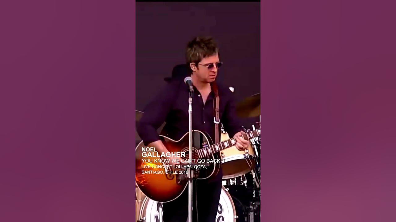 Noel Gallagher - You Know We Can't Go Back