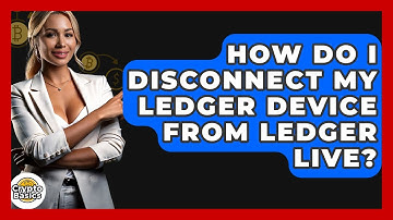 How Do I Disconnect My Ledger Device From Ledger Live? - CryptoBasics360.com