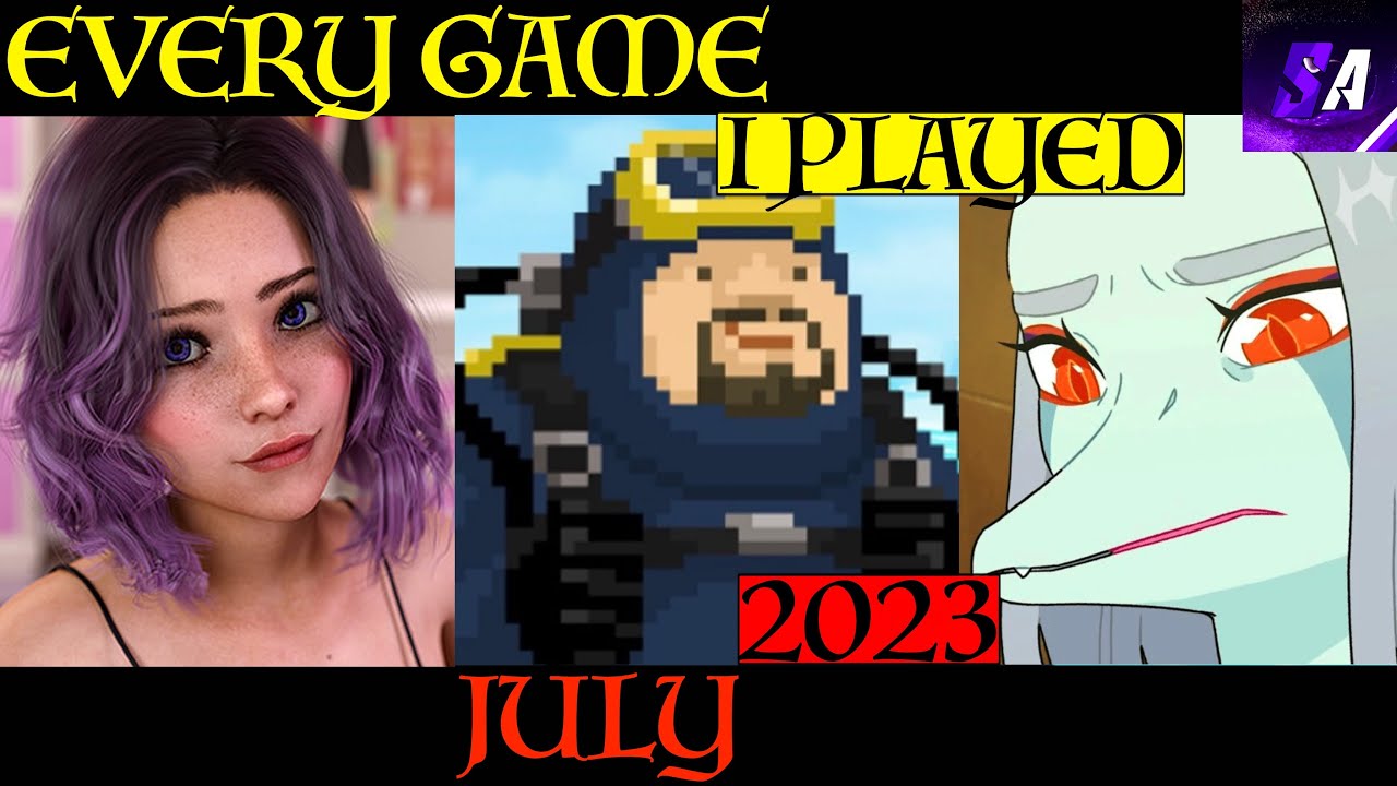 Every Game I Played This Month - July 2023 - YouTube