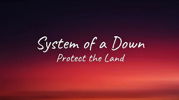 System of a Down - Protect the Land | Lyrics