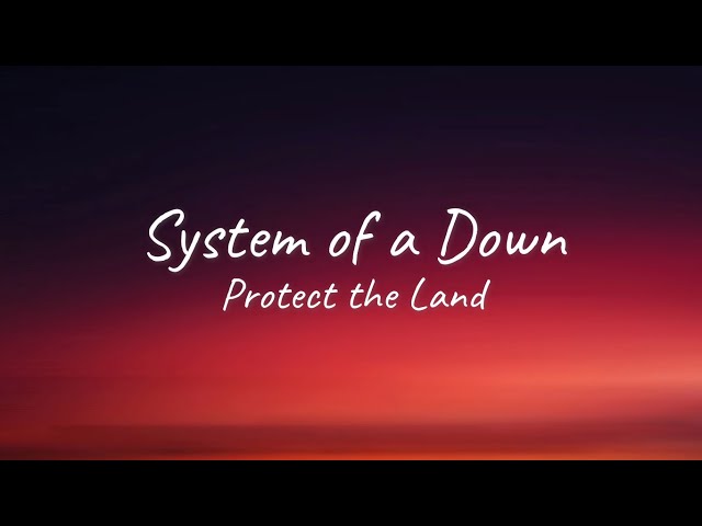 System of a Down - Protect the Land | Lyrics class=