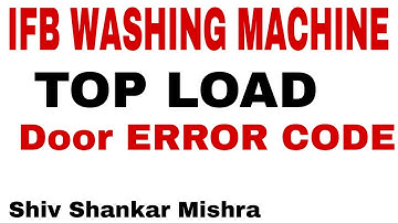 IFB WASHING MACHINE TOP LOAD Door ERROR CODE