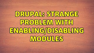 Drupal: Strange problem with enabling/disabling modules (2 Solutions!!)
