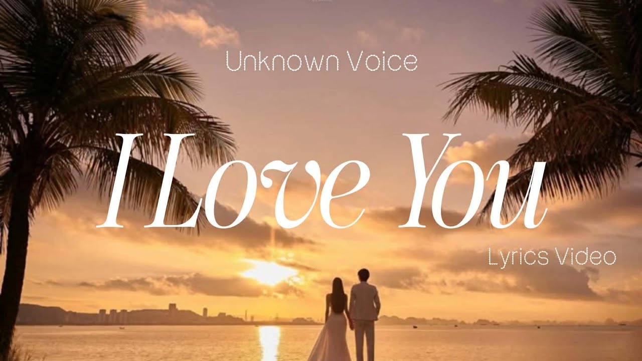 I Love You | Romantic Love Song | Lyrics Video | Unknown Voice - YouTube