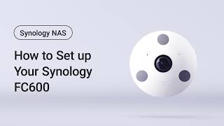 How to Set up Your FC600 (Synology NAS) | Synology