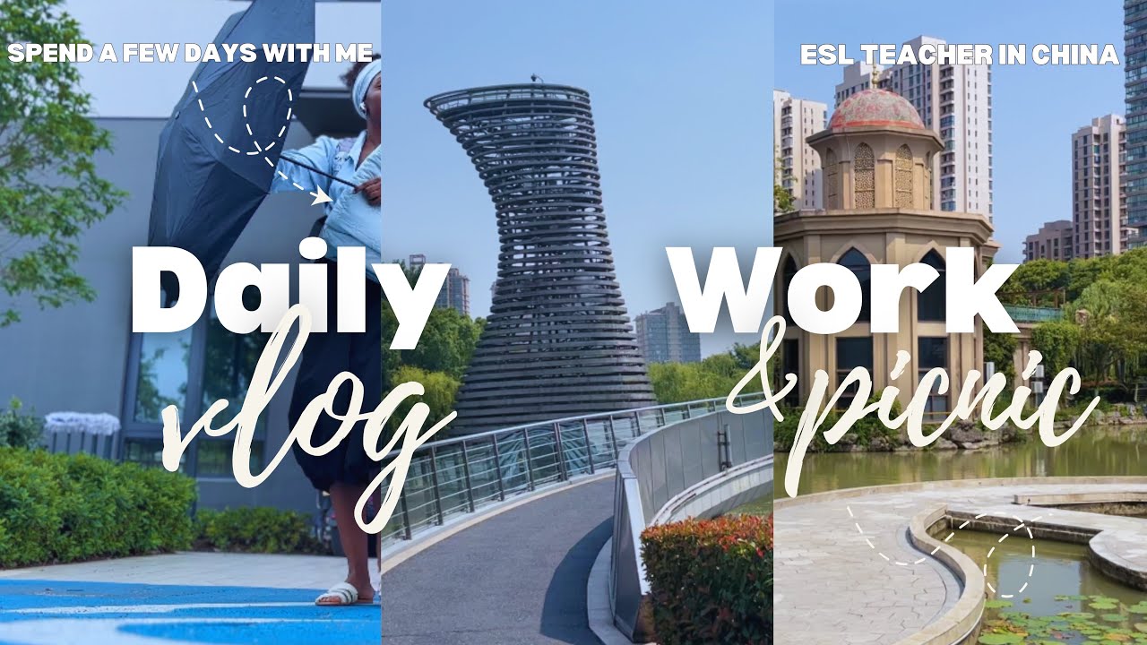 🌏 A Few Days  in My Life as an ESL Teacher in China | Teaching, Picnic, Grocery Haul & Daily Life