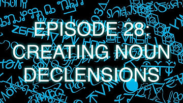 The Art of Language Invention, Episode 28: Creating Noun Declensions