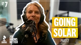 Joe Knows Better | Going Solar Pt. 2