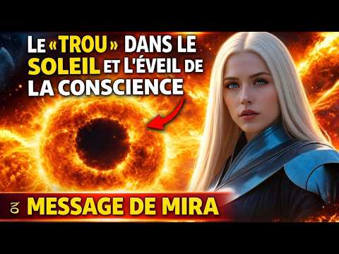 OUVERTURE DANS LE SOLEIL ET LA NOUVELLE CONSCIENCE : que se passe-t-il vraiment ? | Message de Mira