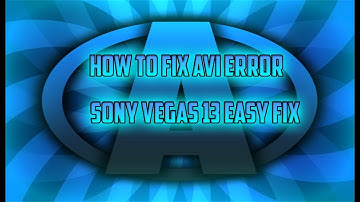 How to fix AVI Error in Sony Vegas 13 EASY FIX