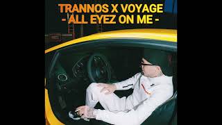 TRANNOS X VOYAGE - ALL EYEZ ON ME ( Unofficial Audio )