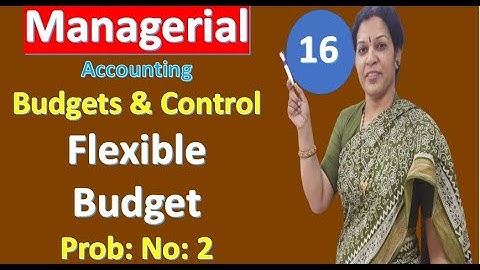 16. Flexible Budget - Problem No: 2 from Budgets & Budgetary Control - Managerial Accounting