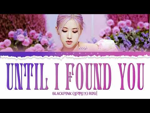 ROSÉ 'Until I Found You' (Stephen Sanchez cover) lyrics