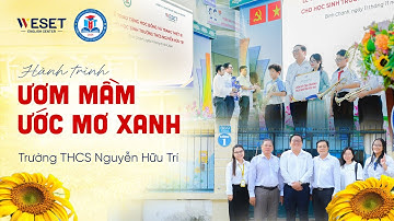 WESET ĐỒNG HÀNH CÙNG “ƯƠM MẦM ƯỚC MƠ XANH” TRƯỜNG THCS NGUYỄN HỮU TRÍ