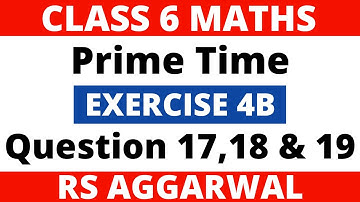 Exercise 4B Question 17,18 & 19। Class 6 Maths। Prime Time। RS Aggarwal