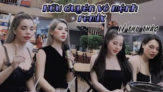 HỮU DUYÊN VÔ MỆNH REMIX - LÊ THU THẢO COVER