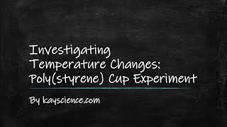 GCSE Chemistry - Investigating Temperature Changes: Poly(styrene) Cup