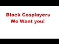 Calling all black cosplayers