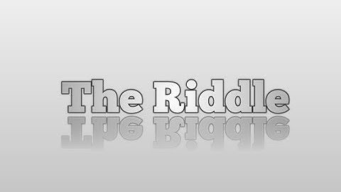 The Riddle.