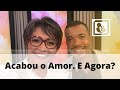 O Amor acabou. E Agora?