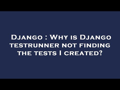 Django : Why is Django testrunner not finding the tests I created?