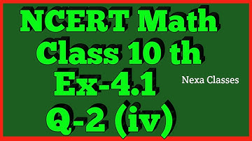 Ex-4.1 Q-2 (iv) Class 10th Math | Chapter 4 | NCERT |