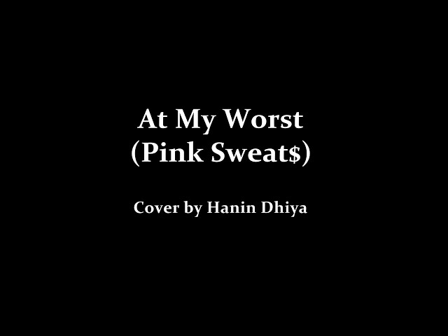 At My Worst - Pink Sweat$ | Cover u0026 Lyrics | by Hanin Dhiya class=