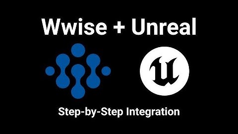 How to Integrate Wwise into an Unreal Project