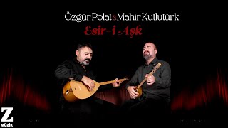 Özgür Polat & Mahir Kutlutürk - Esir-i Aşk I  Video © 2024 Z Müzik Resimi