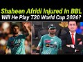 Shaheen Afridi Injury News Today | Will Shaheen Afridi Play T20 World Cup 2026 ?