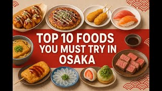 Top 10 Must-Try Foods in Osaka 🇯🇵 | A Delicious 2025 Food Tour!