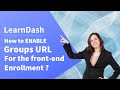 How to Enable Learndash Group for Front-end Enrollment ?