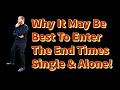 WHY IT MIGHT BE BEST TO BE SINGLE IN THE END TIMES🕔