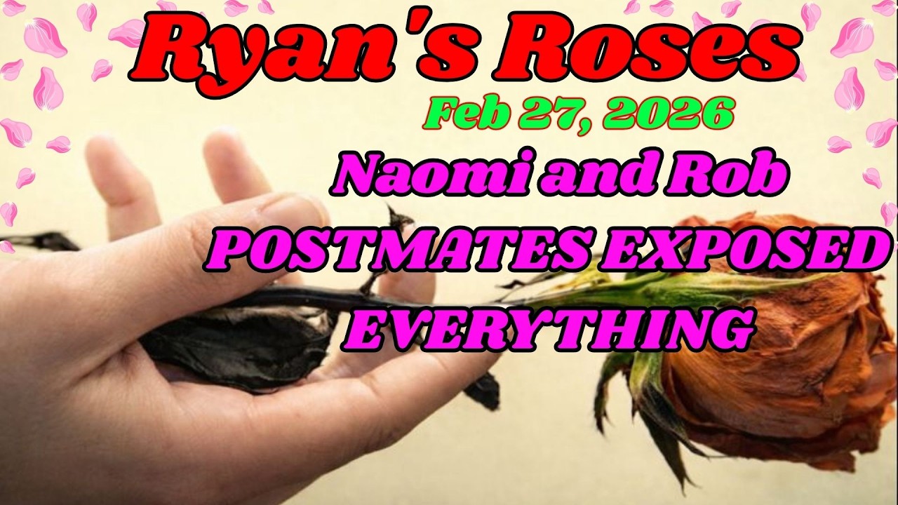 Ryan’s Roses (February 27, 2026) — A Postmates Order Exposed Naomi & Rob’s Biggest Secret