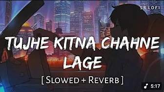 Tujhe Kitna Chahne Lage (Slowed + Reverb) | Arijit Singh | Kabir Singh | Original_lofi Tujhe Kitna Chahne Lage (Slowed + Reverb) | Arijit Singh | Kabir Singh | Original_lofi