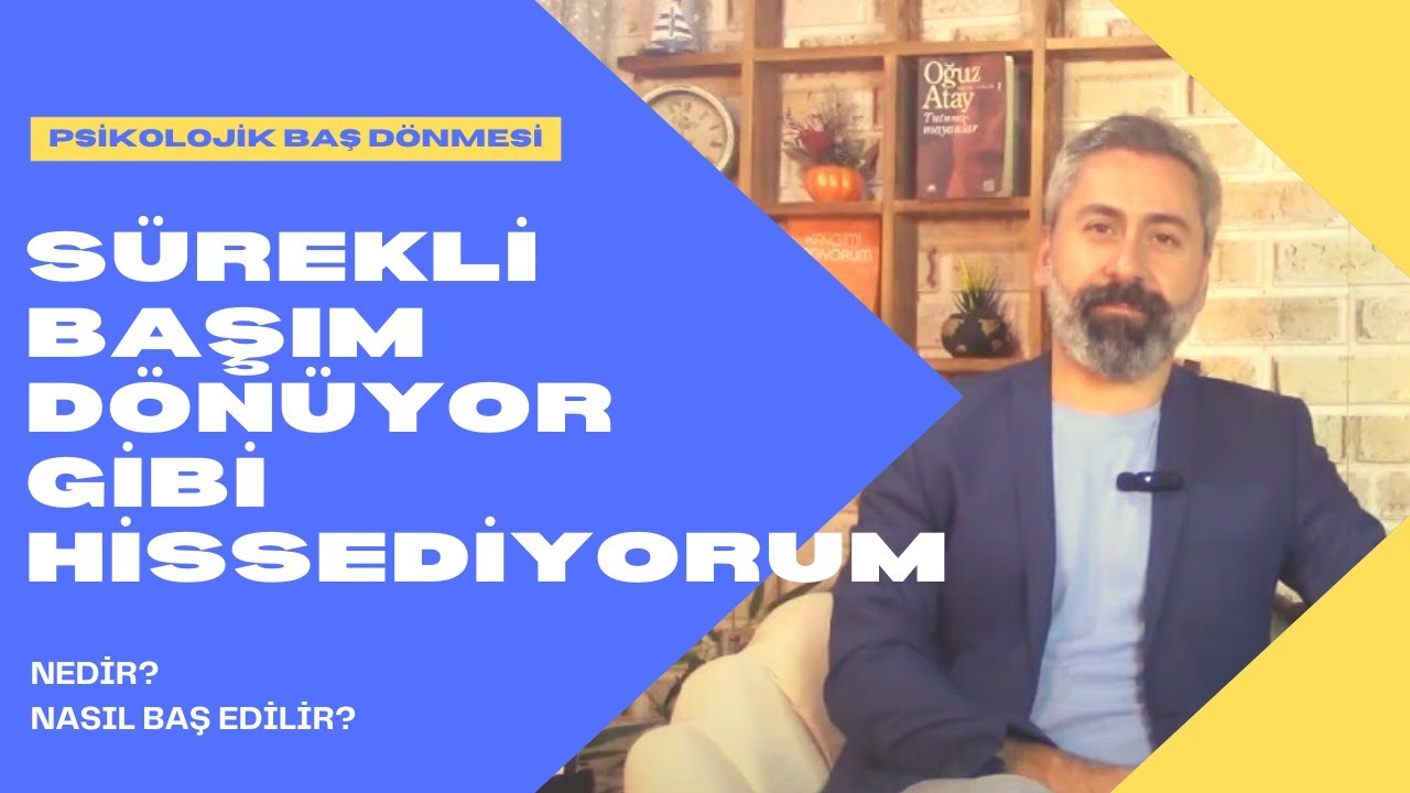 SÜREKLİ BAŞIM DÖNÜYOR GİBİ HİSSEDİYORUM - PSİKOLOJİK BAŞ DÖNMESİ NEDİR? NASIL BAŞ EDİLİR?