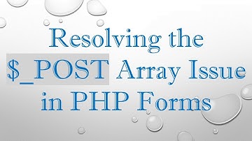 Resolving the $_POST Array Issue in PHP Forms