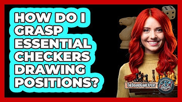 How Do I Grasp Essential Checkers Drawing Positions? - The Board Game Xpert