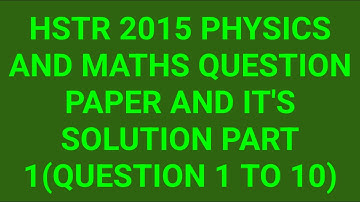 HSTR 2015 physics and maths question paper and it