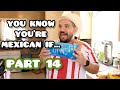 You know youre mexican if  part 14 