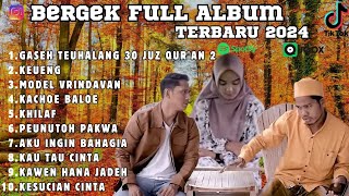 BERGEK FULL ALBUM TERBARU 2024 | GASEH TEUHALANG 30 JUZ QUR'AN 2 | KEUENG | MODEL VRINDAVAN